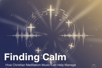 finding-calm-how-christian-meditation-music-can-help-manage-anxiety