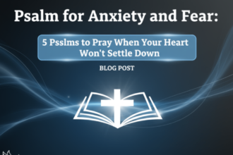 psalm-for-anxiety-and-fear-5-psalms-to-pray-when-your-heart-wont-settle-down